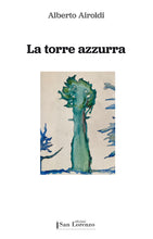 Carica l&#39;immagine nel visualizzatore di Gallery, La torre azzurra - di Alberto Airoldi - Edizioni San Lorenzo
